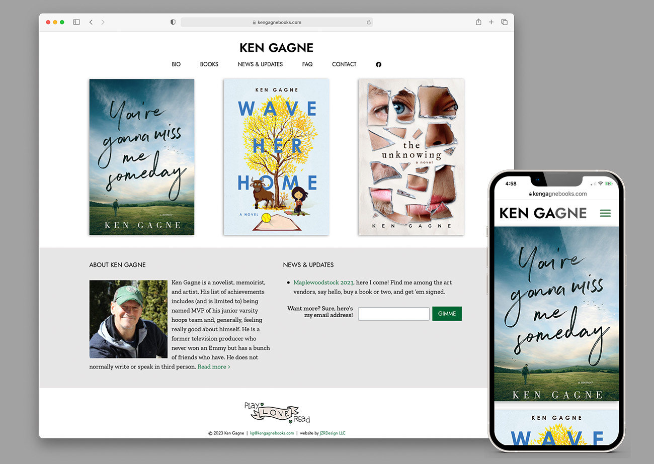 Screenshot of a website, shown in a standard web browser and an iphone mockup. The site's header reads Ken Gagne, with navigation links to bio, books, news & updates, faq, contact, and Facebook pages. Next are three colorsful book covers in a row against a white background. Beneath that is a light gray band that has an About Ken Gagne paragraph and photo, and a News and Updates section with a place to enter an email address. The footer of the site has an illustration of a pink banner that says love in the middle, and play above and read beneath. The phone shows the responsive version of the site in which the navigation links are collapsed into a green hamburger menu. The book covers are in single vertical column.